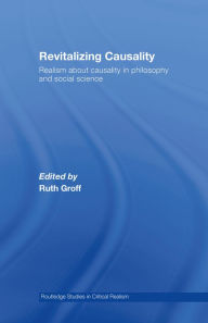 Title: Revitalizing Causality: Realism about Causality in Philosophy and Social Science, Author: Ruth Groff