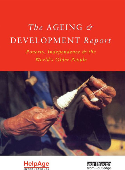 The Ageing and Development Report: Poverty, Independence and the World's Older People