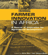 Title: Farmer Innovation in Africa: A Source of Inspiration for Agricultural Development, Author: Chris Reij