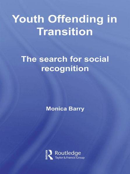 Youth Offending in Transition: The Search for Social Recognition