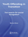 Youth Offending in Transition: The Search for Social Recognition