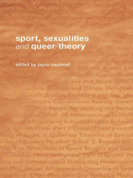 Title: Sport, Sexualities and Queer/Theory, Author: Jayne Caudwell