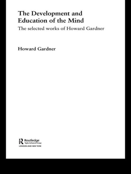 The Development and Education of the Mind: The Selected Works of Howard Gardner