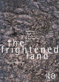 Title: The Frightened Land: Land, Landscape and Politics in South Africa in the Twentieth Century, Author: Jennifer Beningfield
