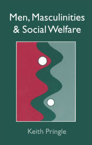 Title: Men, Masculinity And Social Welfare, Author: Keith Pringle