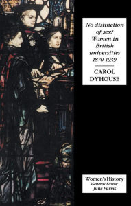 Title: No Distinction Of Sex?: Women In British Universities, 1870-1939, Author: Carol Dyhouse