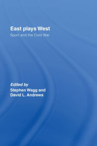 Title: East Plays West: Sport and the Cold War, Author: Stephen Wagg