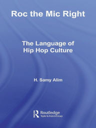 Roc the Mic Right: The Language of Hip Hop Culture