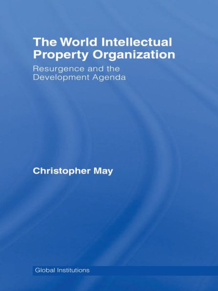World Intellectual Property Organization (WIPO): Resurgence and the Development Agenda
