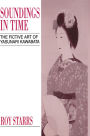 Soundings in Time: The Fictive Art of Yasunari Kawabata
