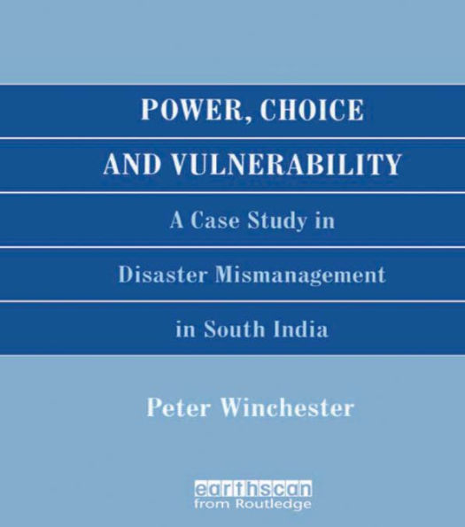 Power, Choice and Vulnerability: A Case Study in Disaster Mismanagement in South India