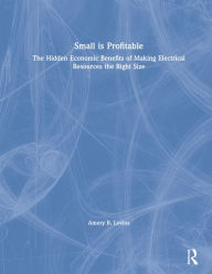 Title: Small is Profitable: The Hidden Economic Benefits of Making Electrical Resources the Right Size, Author: Amory B. Lovins