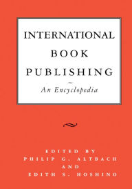 Title: International Book Publishing: An Encyclopedia, Author: Philip G. Altbach