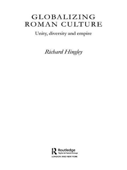 Globalizing Roman Culture: Unity, Diversity and Empire