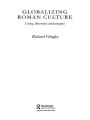 Globalizing Roman Culture: Unity, Diversity and Empire