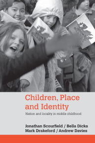 Title: Children, Place and Identity: Nation and Locality in Middle Childhood, Author: Jonathan Scourfield