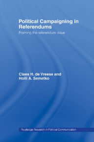 Title: Political Campaigning in Referendums: Framing the Referendum Issue, Author: Holli A. Semetko