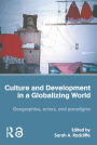 Culture and Development in a Globalizing World: Geographies, Actors and Paradigms