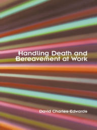 Title: Handling Death and Bereavement at Work, Author: David Charles-Edwards