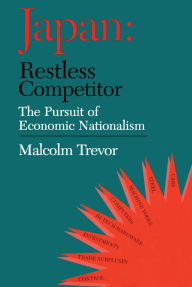 Title: Japan - Restless Competitor: The Pursuit of Economic Nationalism, Author: Malcolm Trevor