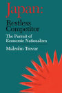Japan - Restless Competitor: The Pursuit of Economic Nationalism