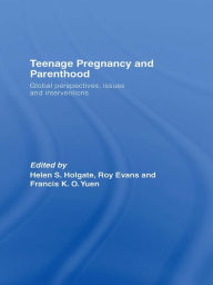 Title: Teenage Pregnancy and Parenthood: Global Perspectives, Issues and Interventions, Author: Helen Holgate