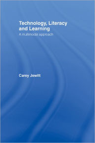 Title: Technology, Literacy, Learning: A Multimodal Approach, Author: Carey Jewitt