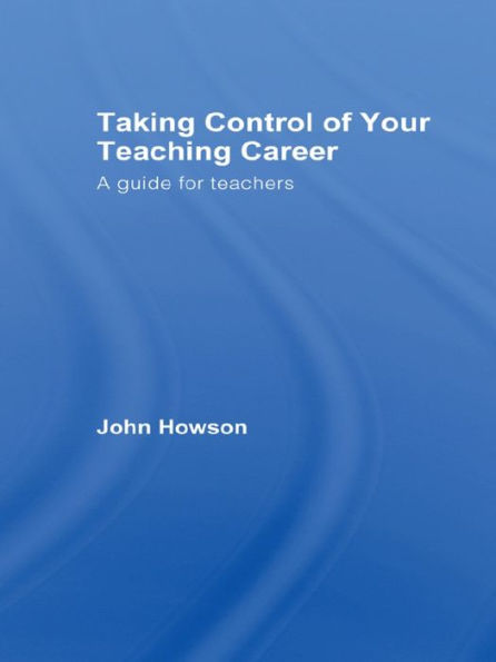 Taking Control of Your Teaching Career: A Guide for Teachers