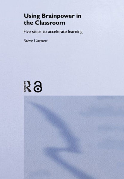 Using Brainpower in the Classroom: Five Steps to Accelerate Learning