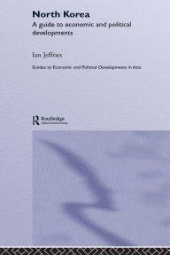 Title: North Korea: A Guide to Economic and Political Developments, Author: Ian Jeffries