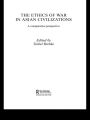 The Ethics of War in Asian Civilizations: A Comparative Perspective