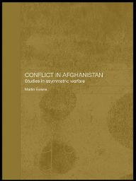 Title: Conflict in Afghanistan: Studies in Asymetric Warfare, Author: Martin Ewans