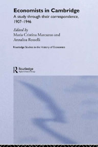 Title: Economists in Cambridge: A Study through their Correspondence, 1907-1946, Author: Maria Cristina Marcuzzo