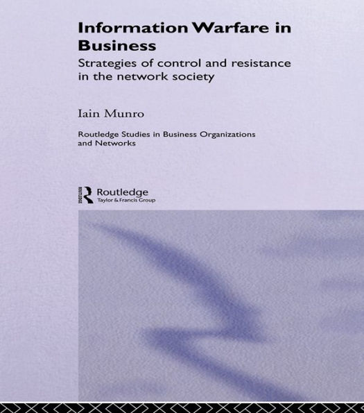 Information Warfare in Business: Strategies of Control and Resistance in the Network Society