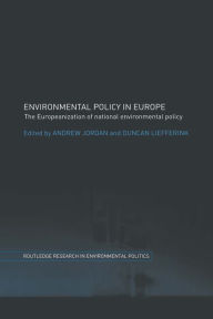 Environmental Policy in Europe: The Europeanization of National Environmental Policy