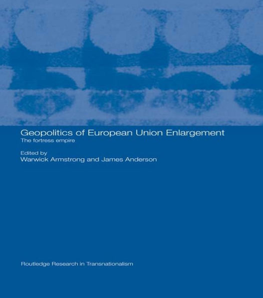 Geopolitics of European Union Enlargement: The Fortress Empire