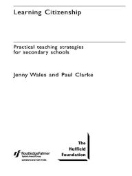 Title: Learning Citizenship: Practical Teaching Strategies for Secondary Schools, Author: Paul Clarke