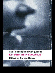 Title: The RoutledgeFalmer Guide to Key Debates in Education, Author: Dennis Hayes