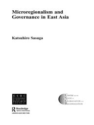 Title: Microregionalism and Governance in East Asia, Author: Dr. Katsuhiro Sasuga