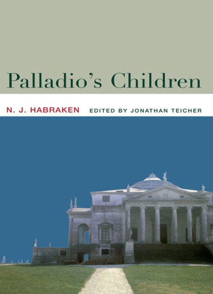 Palladio's Children: Essays on Everyday Environment and the Architect