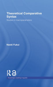 Title: Theoretical Comparative Syntax: Studies in Macroparameters, Author: Naoki Fukui