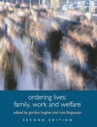 Title: Ordering Lives: Family, Work and Welfare, Author: Gordon Hughes