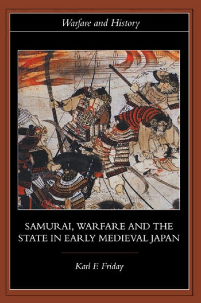 Samurai, Warfare and the State in Early Medieval Japan