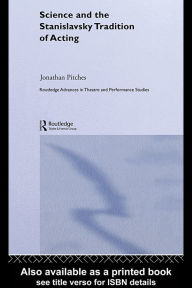 Title: Science and the Stanislavsky Tradition of Acting, Author: Jonathan Pitches