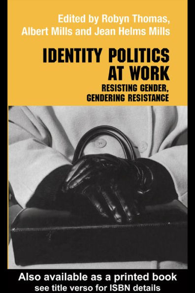 Identity Politics at Work: Resisting Gender, Gendering Resistance