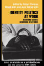 Identity Politics at Work: Resisting Gender, Gendering Resistance