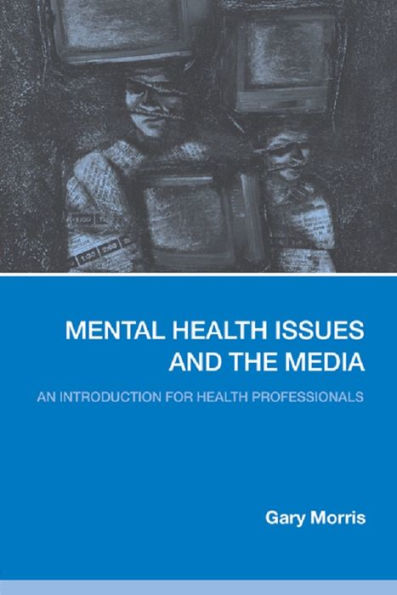 Mental Health Issues and the Media: An Introduction for Health Professionals