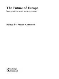 Title: The Future of Europe: Integration and Enlargement, Author: Fraser Cameron