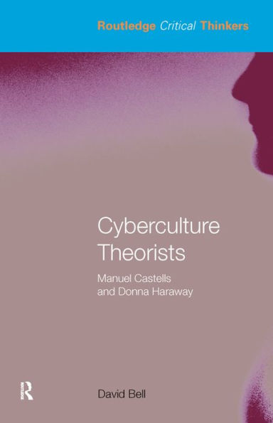 Cyberculture Theorists: Manuel Castells and Donna Haraway