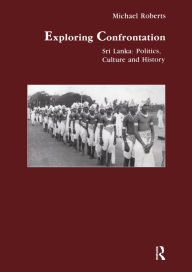 Title: Exploring Confrontation: Sri Lanka: Politics, Culture and History, Author: Michael Roberts